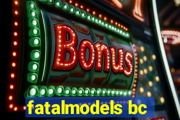 fatalmodels bc